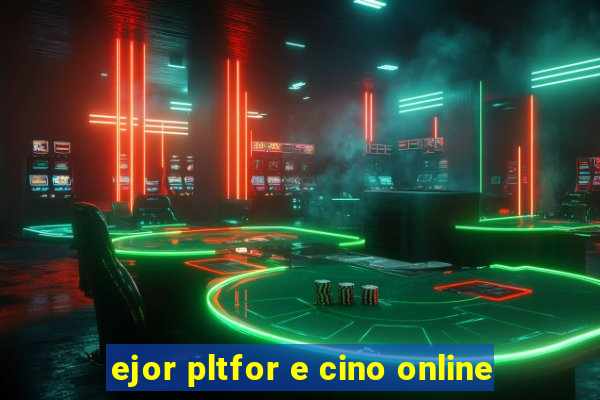 ejor pltfor e cino online